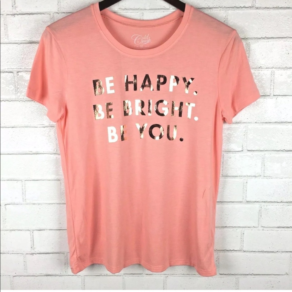 Be Happy Be Bright Be You M Tee Rose Gold Metallic